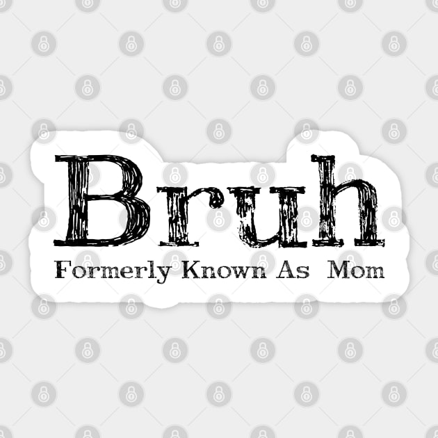 Bruh Formerly Known As Mom Sticker by click2print